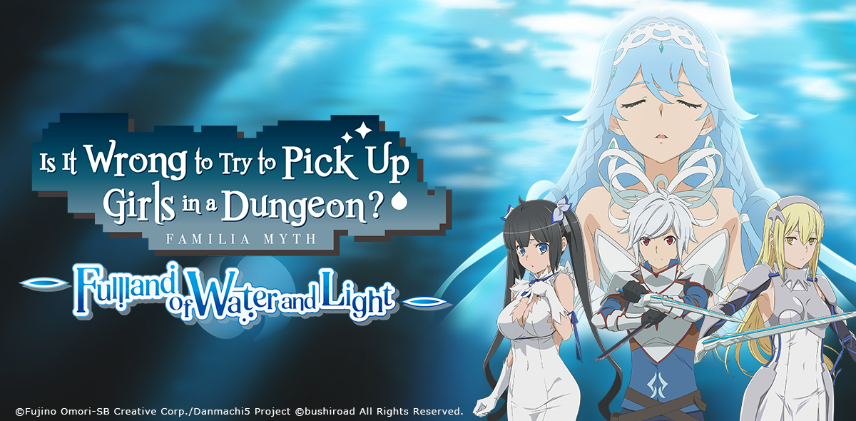Is It Wrong to Try to Pick Up Girls in a Dungeon? ~Fullland of Water and Light~